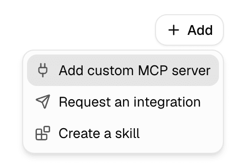 The Add menu with Add custom MCP server selected above Request an integration and Create a skill.