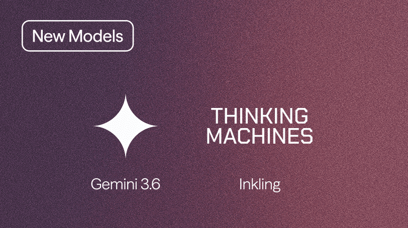 New Models Available: Gemini 3.6 Flash & Inkling